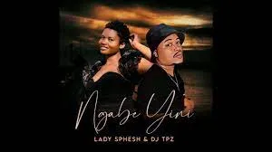 Lady Sphesh & DJ Tpz – Ngabe Yini