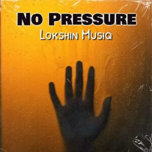 Lokshin Musiq – No Pressure
