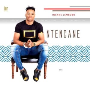 Ntencane – Incane Lembobo