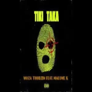 Woza Thobzin – Tiki Taka ft. Malume K