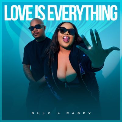 Bulo & Raspy ft Emjaykeyz – Love Is Everything (Cover Artwork + Tracklist)