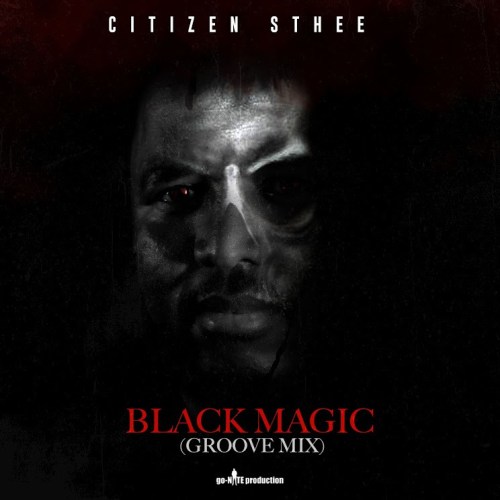 Citizen Sthee & King Deetoy – Black Magic (Groove Mix)