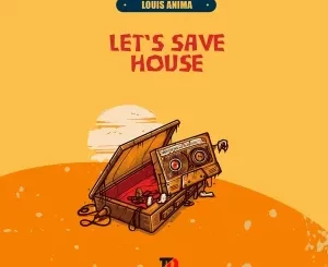 Louis Anima – Let’s Save House