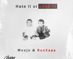 Moojo & Bun Xapa – Hate It Or Love It