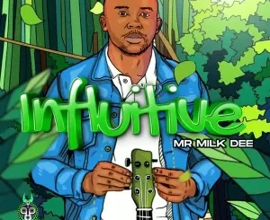 Mr Milk Dee – Influitive