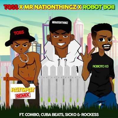 Mr Nation Thingz, Robot Boii & Toss ft Combo M, Cuba Beats, Sicko & Rockess – HotSpot Remix
