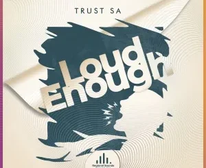 Trust SA – Loud Enough (Are You Loud Enough)