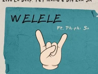 Zero La Deep, Djy Zan SA & T&T MuziQ – Welele ft Phiphi SA