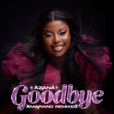 Azana – Goodbye (Amapiano Remixes)