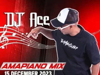 DJ Ace – 15 December 2023 (Amapiano Mix)