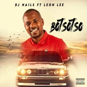 DJ Nails ft Leon Lee – BOTSOTSO