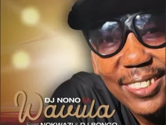 DJ Nono SA – Wavula ft DJ Bongo & Nokwazi