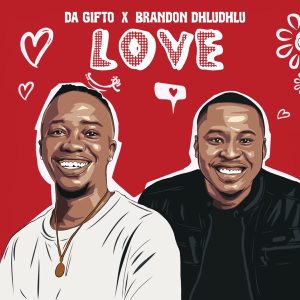 Da Gifto & Brandon Dhludhlu – Love