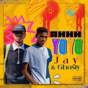 Jay & Ghosty – AHHH YOYO