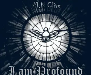 M.K Clive – I Am Profound