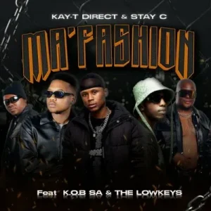 Stay C & Kay-T Direct ft K.O.B SA & The Lowkeys – Ma’Fashion