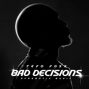 Tefo Foxx – Bad Decisions