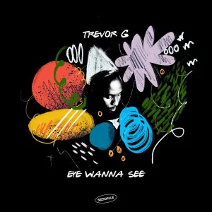 Trevor G – Eye Wanna See