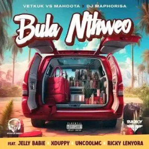 Vetkuk vs Mahoota & DJ Maphorisa – Bula Nthweo ft Jelly Babie, XDuppy, Uncool MC & Ricky Lenyora