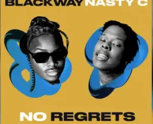 Blackway – No Regrets ft Nasty C