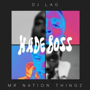 DJ Lag & Mr Nation Thingz – Hade Boss Ft. K.C Driller