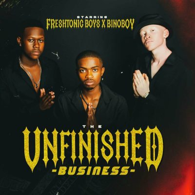 Freshtonic_Boyz – Unfinished Business