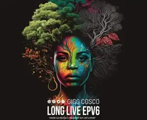Gigg Cosco – Long Live EPV6