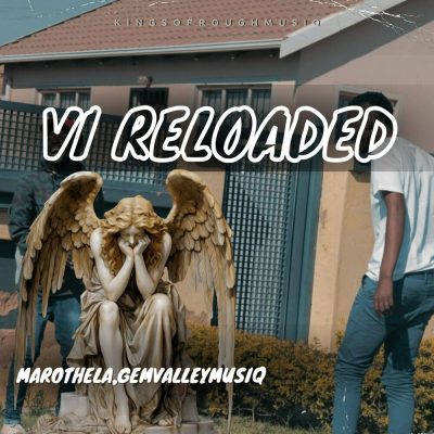 Marothela & GemValleyMusiQ – VI Reloaded