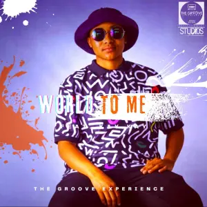 The Groove Experience – World To Me