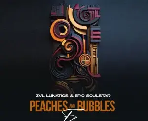 ZVL Lunatics & Epic SoulStar – Peaches & Bubbles