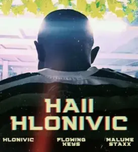 Flowing Keys – Haii Hlonivic ft. Malume StaXx & Flowing Keys