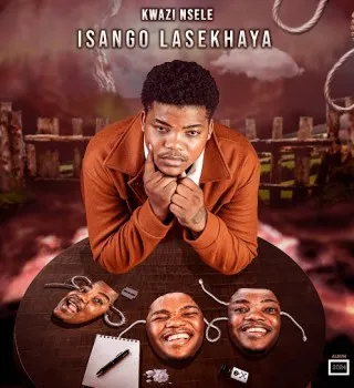 Kwazi Nsele – Isango Lasekhaya Ft Qiniso Nsele