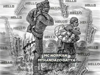 Mc Norman – Hello Ft Mthandazo Gatya