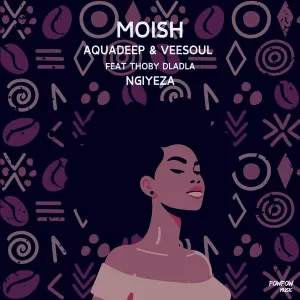 Moish, Aquadeep & Veesoul – Ngiyeza (feat. Thoby Dladla)