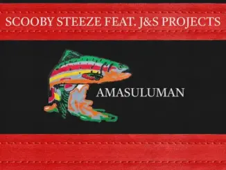 Scooby Steeze & J&S Projects – Amasuluman