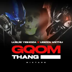UBiza Wethu & uJeje – Gqom Thang Mix