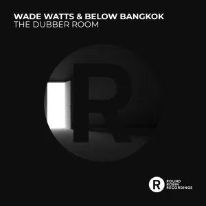 Below Bangkok & Wade Watts – The Dubber Room