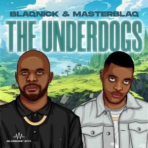 Blaqnick & MasterBlaq – The Underdogs