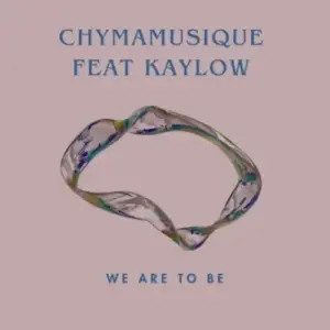 Chymamusique – We Are To Be (Main Mix) ft Kaylow