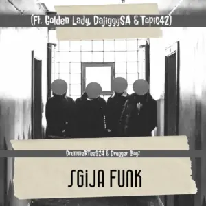 DrummeRTee924 & Drugger Boyz – Sgija Funk ft. Golden Lady, DajiggySA & Topic42