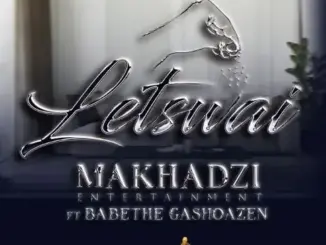 Makhadzi – Letswai Ft. Ba Bethe Gashoazen