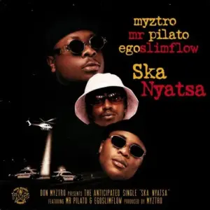 Myztro – Ska Nyatsa Ft. Mr Pilato & Egoslimflow