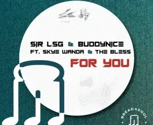 Sir LSG & Buddynice – For You (feat. Skye Wanda & The Bless)