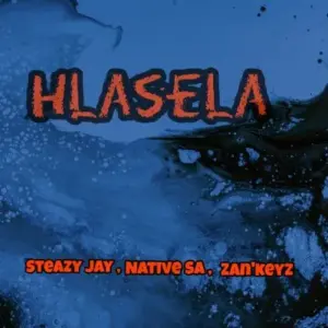 Steazy Jay, Native SA & Zan’Keyz – Hlasela