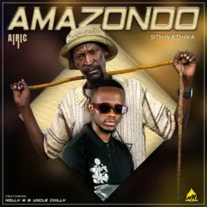 Sthwathwa & Airic – Amazondo ft. Nolly M & Uncle Chilly