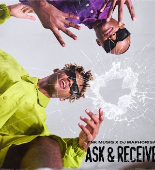 TNK MusiQ & DJ Maphorisa – Ask & Receive