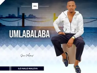 Umlabalaba – Ilo Nalo Naloya