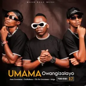 Ama Grootman, Da Mabusa, TFS DA GROOTMAN & Salga – UMAMA Owangizalayo (Piano Remix 2.0)
