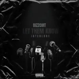 Bizzcuit – Let Them Know (Interlude)