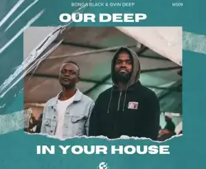 Bonga Black & Gvin Deep – Our Deep In Your House